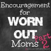 encouragement for worn out moms part 2 200