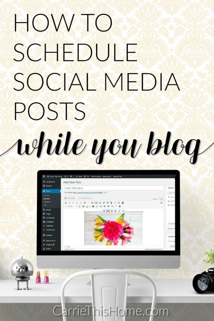 Schedule Social Media Posts While You Blog Carrie This Home